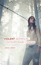 Janice Loreck - Violent Women in Contemporary Cinema