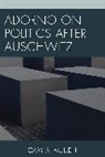 Gary A Mullen, Gary A. Mullen, Mullen Gary A. - Adorno on Politics After Auschcb