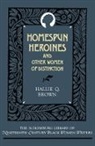 Hallie Q. Brown, Hallie Q. Burkett Brown, Brown Hallie Q., Randall K. Burkett, Randall K. Burkett - Homespun Heroines and Other Women of Distinction