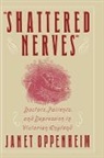 Janet Cppenheim, Janet Oppenheim, Janet (Professor of History Oppenheim, Oppenheim Janet - ''Shattered Nerves''