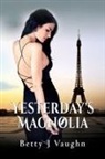 Betty J Vaughn, Betty J. Vaughn - Yesterdays Magnolia
