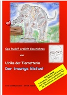 Ulrich Tamm - Ulrike die Tierretterin und der traurige Elefant. Opa Rudolf erzählt Geschichten