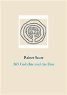 Rainer Sauer - 365 Gedichte und das Eine