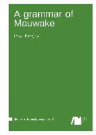 Liisa Berghäll - A grammar of Mauwake
