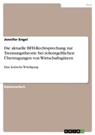 Jennifer Engel - Die aktuelle BFH-Rechtsprechung zur Trennungstheorie bei teilentgeltlichen Übertragungen von Wirtschaftsgütern