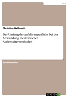 Christina Hellmuth - Der Umfang der Aufklärungspflicht bei der Anwendung medizinischer Außenseitermethoden