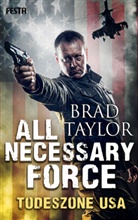 Brad Taylor - All Necessary Force - Todeszone USA