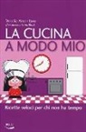 Veruska Anconitano - La cucina a modo mio. Ricette veloci per chi non ha tempo