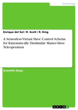 Enriqu del Sol, Enrique Del Sol, King, R King, R. King, … - A Sensorless Virtual Slave Control Scheme for Kinematically Disslimilar Master-Slave Teleoperation