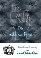 Anton Chr. Glatz, Anton Christian Glatz - Die stählerne Faust