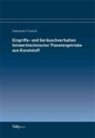Sebastian Fraulob - Eingriffs- und Geräuschverhalten feinwerktechnischer Planetengetriebe aus Kunststoff