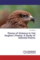 Ritu Sharma - Theme of Violence In Ted Hughes's Poetry: A Study of Selected Poems