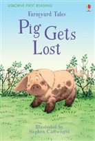 Heather Amery, Stephen Cartwright - Farmyard Tales - Pig Gets Lost