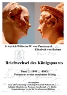 Elis Baiern, Elisabeth von Baiern, König von Preußen Friedrich Wilhelm IV., Friedrich Wilhelm Preussen, Friedrich Wilhelm IV. von Preußen, Friedrich Wilhelm von (IV. Preussen... - Briefwechsel des Königspaares Band 2