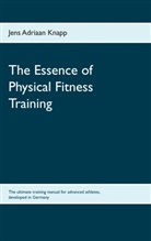 Jens Adriaan Knapp - The Essence of Physical Fitness Training
