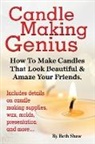 Beth Shaw - Candle Making Genius - How to Make Candles That Look Beautiful & Amaze Your Friends