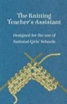 Anon, Anon. - The Knitting Teacher's Assistant - Designed for the Use of National Girls' Schools