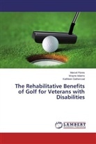 Wayn Adams, Wayne Adams, Marce Flores, Marcel Flores, Kathleen Gathercoal - The Rehabilitative Benefits of Golf for Veterans with Disabilities