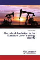 Shahmar Hajiyev - The role of Azerbaijan in the European Union's energy security