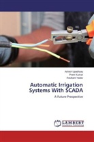 Pre Kumar, Prem Kumar, Ashis Upadhyay, Ashish Upadhyay, Ravikant Yadav - Automatic Irrigation Systems With SCADA