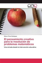 Eliécer Pérez Rodríguez - El pensamiento creativo para la resolución de problemas matemáticos
