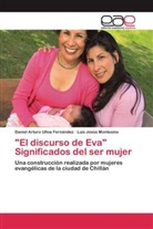 Luis Jes Montesino, Luis Jesús Montesino, Daniel Artur Ulloa Fernández, Daniel Arturo Ulloa Fernández - "El discurso de Eva" Significados del ser mujer