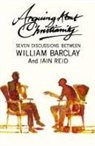 William Barclay, Iain Reid - Arguing about Christianity