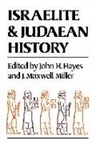 John H. Hayes, John H. Miller Hayes, J. Maxwell Miller, J.maxwell Miller, John Haralson Hayes, J. Maxwell Miller - Israelite and Judaean History