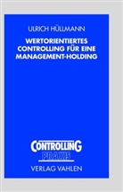 Ulrich Hüllmann - Wertorientiertes Controlling für eine Management-Holding