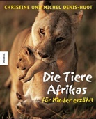 Christine Denis-Huot, Michel Denis-Huot - Die Tiere Afrikas - für Kinder erzählt