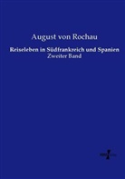 August Ludwig Von Rochau, August von Rochau - Reiseleben in Südfrankreich und Spanien