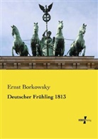 Ernst Borkowsky - Deutscher Frühling 1813