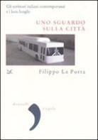 Filippo La Porta - Uno sguardo sulla città. Gli scrittori italiani contemporanei e i loro luoghi