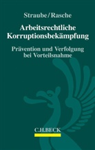 Jennifer Rasche, Jennifer (Dr.) Rasche, Gunna Straube, Gunnar Straube, Gunnar (Dr. Straube, Gunnar (Dr.) Straube - Arbeitsrechtliche Korruptionsbekämpfung