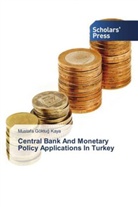 Mustafa Göktu¿ Kaya, Mustafa Göktug KAYA - Central Bank And Monetary Policy Applications In Turkey