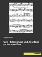 Stephan Krehl - Fuge - Erläuterung und Anleitung zur Komposition