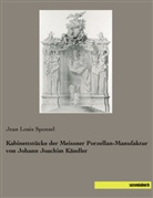 Jean Louis Sponsel - Kabinettstücke der Meissner Porzellan-Manufaktur von Johann Joachim Kändler