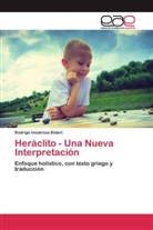 Rodrigo Inostroza Bidart - Heráclito - Una Nueva Interpretación