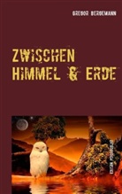 Gregor Bergemann, Helge Huffstodt Elleser - Zwischen Himmel und Erde