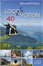 Bernard Pichon - Locoémotion : 40 transports insolites en Suisse