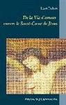Léon Dehon - De la Vie d'amour envers le Sacré-C¿ur de Jésus