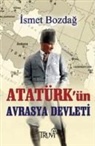 Ismet Bozdag - Atatürkün Avrasya Devleti