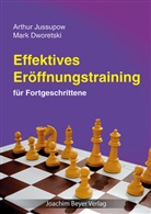 Mark Dworetski, Mark Dworezki, Arthur Jussupow, Artu Jussupow, Artur Jussupow - Effektives Eröffnungstraining