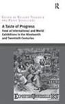Peter Scholliers, Scholliers Peter, Dr. Nelleke Teughels, Dr. Nelleke Scholliers Teughels, Nelleke Teughels, Nelleke (EDT)/ Scholliers Teughels - Taste of Progress: Food At International and World Exhibitions in
