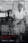 Charles E Cobb, Charles E. Cobb - This Nonviolent Stuff''ll Get You Killed