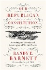 Randy E Barnett, Randy E. Barnett, Barnett Randy E. - Our Republican Constitution
