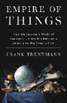 Frank Trentmann - Empire of Things: How We Became a World of Consumers, from the