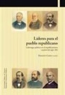 Demetrio . . . [et al. Castro Alfín, Demetrio . . . [et al. ] Castro Alfín - Líderes para el pueblo republicano : liderazgo político en el republicanismo español del siglo XIX