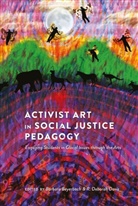 Beyerbach, Beyerbach, Barbar Beyerbach, Barbara Beyerbach, R. Deborah Davis, Deborah Davis... - Activist Art in Social Justice Pedagogy