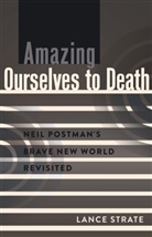 Lance Strate - Amazing Ourselves to Death